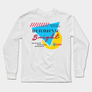 The Future's so Bright Long Sleeve T-Shirt